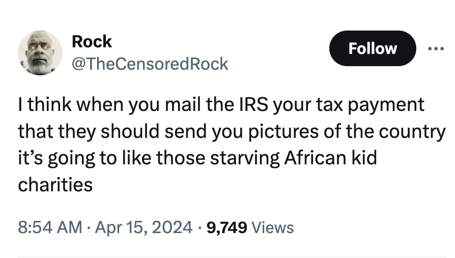 screenshot - Rock Rock I think when you mail the Irs your tax payment that they should send you pictures of the country it's going to those starving African kid charities 9,749 Views